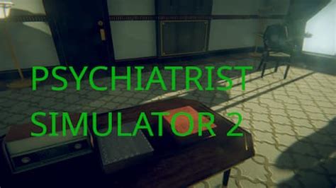 Games like Psychiatrist Simulator 2 .